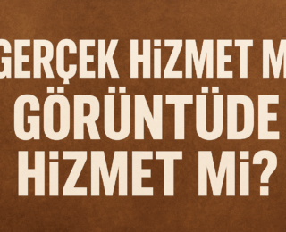 Köşe Yazısı: “Gerçek Hizmet mi, Görüntüde Hizmet mi?”