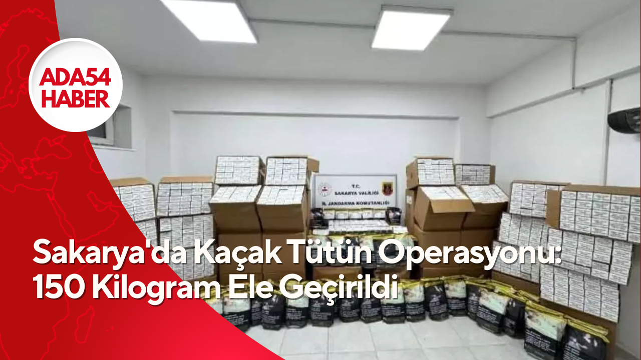 Sakarya’da Kaçak Tütün Operasyonu: 150 Kilogram Ele Geçirildi